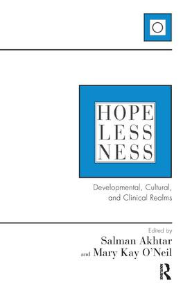 Hopelessness (Developmental, Cultural, and Clinical Realms) by Salman Akhtar, Mary Kay O'Neil, 9781782202585
