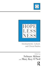 Hopelessness (Developmental, Cultural, and Clinical Realms) by Salman Akhtar, Mary Kay O'Neil, 9781782202585