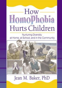 How Homophobia Hurts Children (Nurturing Diversity at Home, at School, and in the Community) by Jean M Baker, 9781560231646