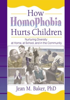 How Homophobia Hurts Children (Nurturing Diversity at Home, at School, and in the Community) by Jean M Baker, 9781560231646