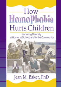 How Homophobia Hurts Children (Nurturing Diversity at Home, at School, and in the Community) by Jean M Baker, 9781560231646