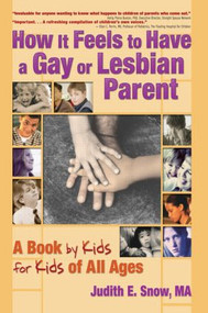 How It Feels to Have a Gay or Lesbian Parent (A Book by Kids for Kids of All Ages) by Judith E. Snow, 9781560234203