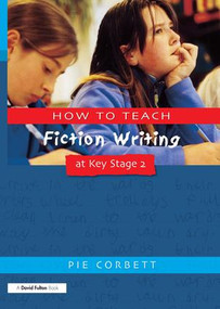 How to Teach Fiction Writing at Key Stage 2 by Pie Corbett, 9781853468339