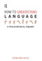 How to Understand Language (A Philosophical Inquiry) by Bernhard Weiss, 9781844651979