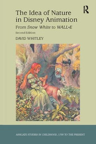 The Idea of Nature in Disney Animation (From Snow White to WALL-E) by David Whitley, 9781409437499