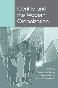 Identity and the Modern Organization by Caroline A. Bartel, Steven Blader, Amy Wrzesniewski, 9781138992337