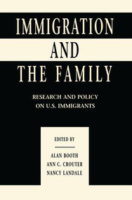 Immigration and the Family (Research and Policy on U.s. Immigrants) by Alan Booth, Ann C. Crouter, Nancy Landale, Nancy S. Landale, 9781138992382