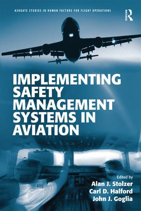 Implementing Safety Management Systems in Aviation by Alan J. Stolzer, Carl Halford, John J. Goglia, 9781472412799
