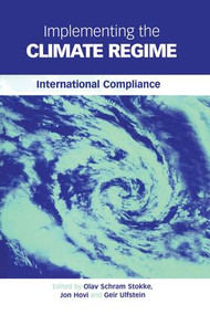 Implementing the Climate Regime (International Compliance) by Jon Hovi, Olav Schram Stokke, Geir Ulfstein, 9781138992405