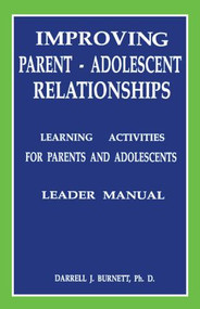 Improving Parent-Adolescent Relationships: Learning Activities For Parents and adolescents - 9781559590341 by Darrell J. Burnett, 9781559590341