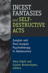 Incest Fantasies and Self-Destructive Acts (Jungian and Post-Jungian Psychotherapy in Adolescence) by Mara Sidoli, 9781412853873
