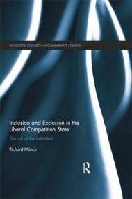 Inclusion and Exclusion in the Liberal Competition State (The Cult of the Individual) by Richard Münch, 9781138812499