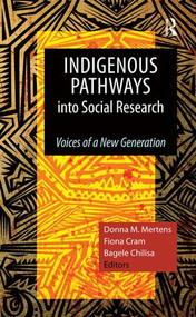 Indigenous Pathways into Social Research (Voices of a New Generation) by Donna M Mertens, Fiona Cram, Bagele Chilisa, 9781598746969