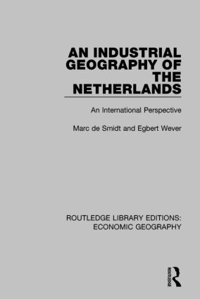 An Industrial Geography of the Netherlands by Egbert Wever, Marc Smidt, 9781138885080
