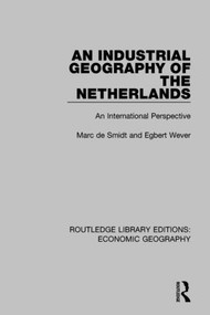 An Industrial Geography of the Netherlands by Egbert Wever, Marc Smidt, 9781138885080