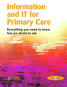 Information and IT for Primary Care (Everything You Need to Know but are Afraid to Ask) by Alan Gillies, 9781857753684