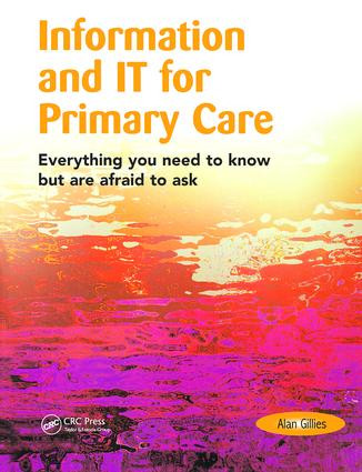 Information and IT for Primary Care (Everything You Need to Know but are Afraid to Ask) by Alan Gillies, 9781857753684
