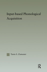 Input-based Phonological Acquisition by Tania Zamuner, 9781138972803