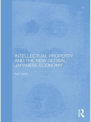 Intellectual Property and the New Global Japanese Economy by Ruth Taplin, 9781138992559