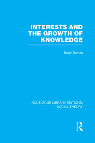 Interests and the Growth of Knowledge (RLE Social Theory) - 9781138972964 by Barry Barnes, 9781138972964