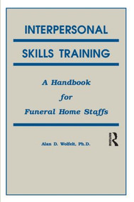 Interpersonal Skills Training (A Handbook for Funeral Service Staffs) by Alan Wolfelt, 9781559590259