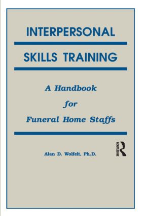 Interpersonal Skills Training (A Handbook for Funeral Service Staffs) by Alan Wolfelt, 9781559590259