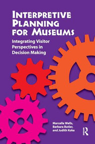 Interpretive Planning for Museums (Integrating Visitor Perspectives in Decision Making) by Marcella Wells, Barbara H Butler, Judith Koke, 9781611321579