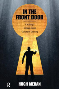 In the Front Door (Creating a College-Going Culture of Learning) by Hugh Mehan, 9781612051048