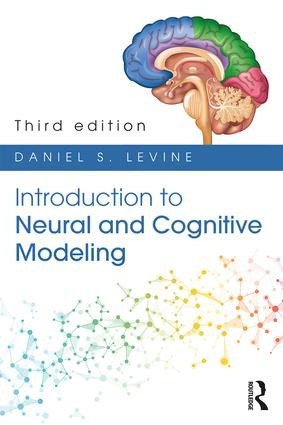 Introduction to Neural and Cognitive Modeling (3rd Edition) by Daniel S. Levine, 9781848726482
