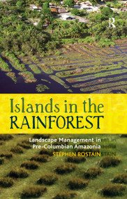 Islands in the Rainforest (Landscape Management in Pre-Columbian Amazonia) by Stéphen Rostain, 9781598746358