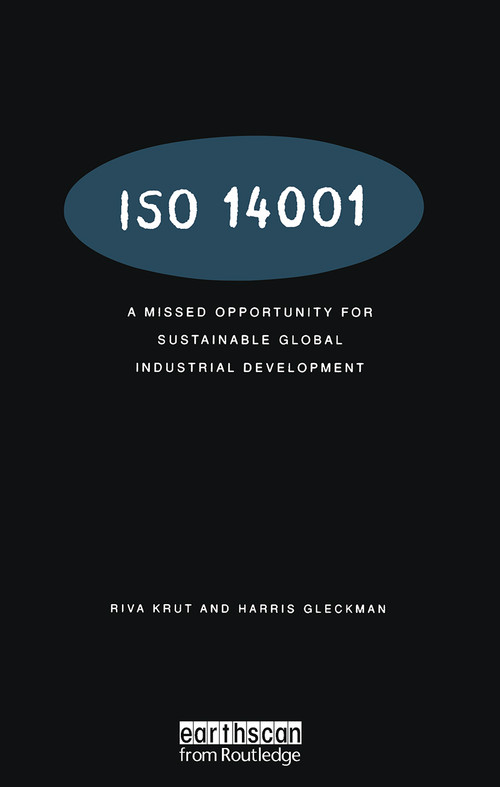 ISO 14001 (A Missed Opportunity for Sustainable Global Industrial Development) by Riva Krut, Harris Gleckman, 9781853835070