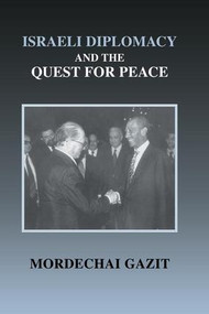 Israeli Diplomacy and the Quest for Peace by Mordechai Gazit, 9781138973435