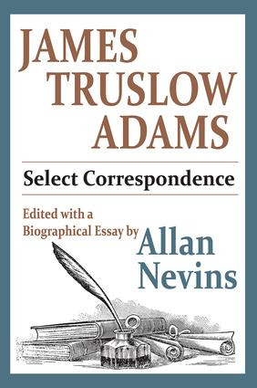 James Truslow Adams (Select Correspondence) by Allan Nevins, 9781412847407