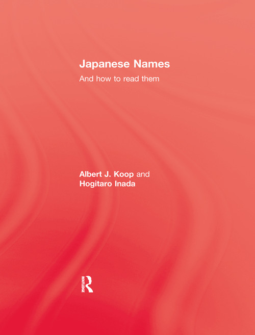 Japanese Names and How To Read Them by Albert J. Koop, Hogitaro Inada, 9781138973664
