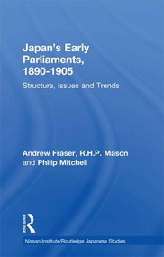 Japan's Early Parliaments, 1890-1905 (Structure, Issues and Trends) - 9781138973701 by Andrew Fraser, R. H. P. Mason, Philip Mitchell, 9781138973701