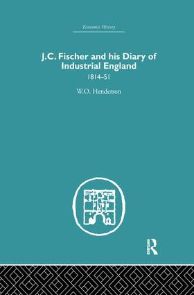 J.C. Fischer and his Diary of Industrial England (1814-51) by W.O. Henderson, 9781138879843