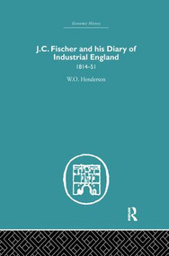 J.C. Fischer and his Diary of Industrial England (1814-51) by W.O. Henderson, 9781138879843