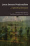 Jesus Beyond Nationalism (Constructing the Historical Jesus in a Period of Cultural Complexity) by Halvor Moxnes, Ward Blanton, James G. Crossley, 9781845534110