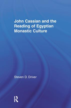 John Cassian and the Reading of Egyptian Monastic Culture by Steven D. Driver, 9781138973855