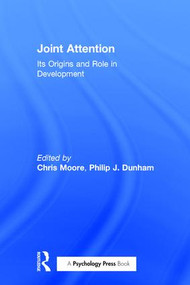 Joint Attention (Its Origins and Role in Development) by Chris Moore, Philip J. Dunham, 9781138973886