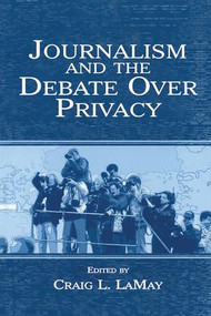Journalism and the Debate Over Privacy - 9781138861312 by Craig LaMay, 9781138861312