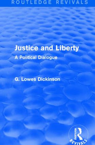 Justice and Liberty (A Political Dialogue) by G. Lowes Dickinson, 9781138957848