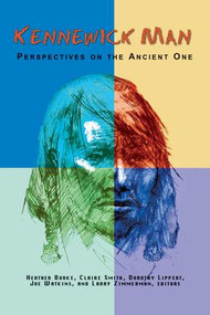 Kennewick Man (Perspectives on the Ancient One) by Heather Burke, Claire E Smith, Dorothy Lippert, Joe E Watkins, Larry J Zimmerman, 9781598743487