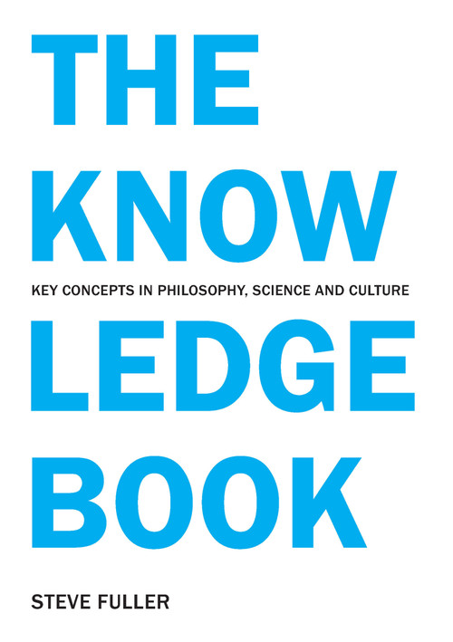 The Knowledge Book (Key Concepts in Philosophy, Science and Culture) by Steve Fuller, 9781844650989