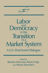 Labor and Democracy in the Transition to a Market System by Bertram Silverman, Robert Vogt, Murray Yanovich, 9781563240386