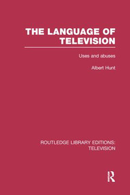 The Language of Television (Uses and Abuses) by Albert Hunt, 9781138997943
