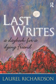 Last Writes (A Daybook for a Dying Friend) by Laurel Richardson, 9781598741872