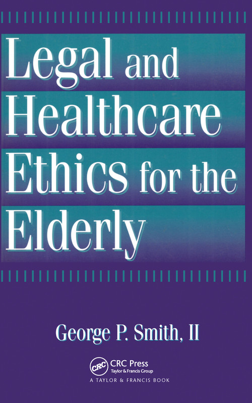 Legal and Healthcare Ethics for the Elderly - 9781560324539 by George P. Smith II, 9781560324539