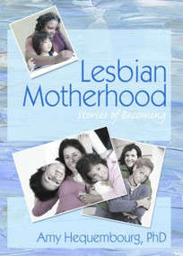 Lesbian Motherhood (Stories of Becoming) by Amy Hequembourg, 9781560236870