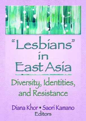 Lesbians in East Asia (Diversity, Identities, and Resistance) by Diana Khor, Saori Kamano, 9781560236924